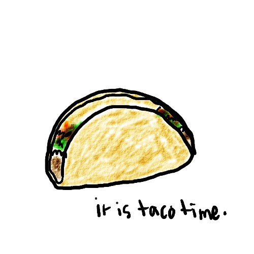 Natalie Dee comic: tacotime * Text: 

it is taco time.




