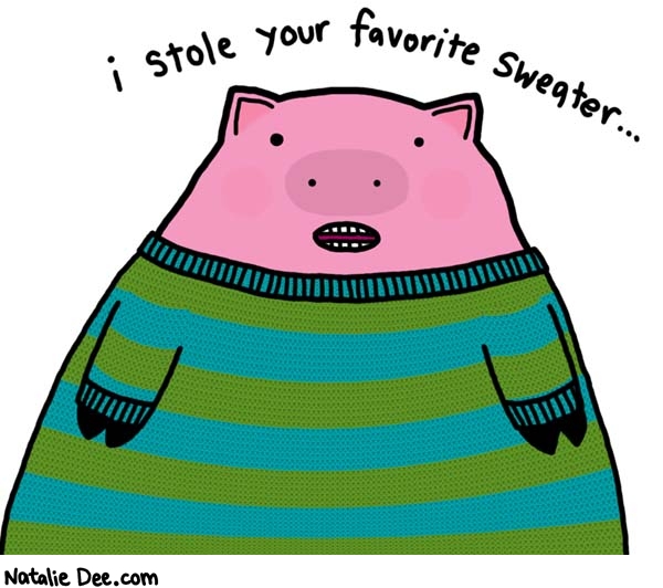 Natalie Dee comic: it looks good on him too * Text: i stole your favorite sweater...