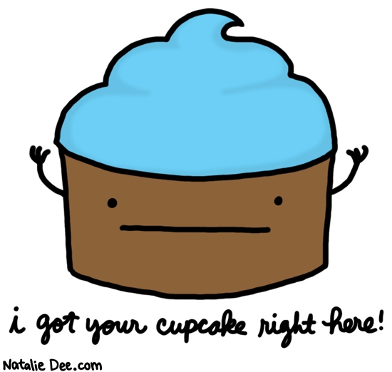 Natalie Dee comic: heres that cupcake guys * Text: i got your cupcake right here