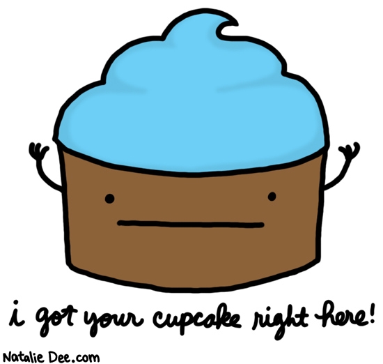 Natalie Dee comic heres that cupcake guys Text i got your cupcake right