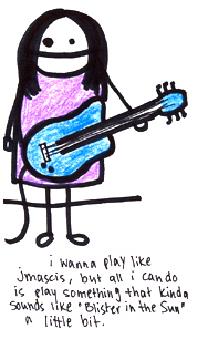Natalie Dee comic: shred * Text: 

i wanna play like jmascis, but all i can do is play something that kinda sounds like 