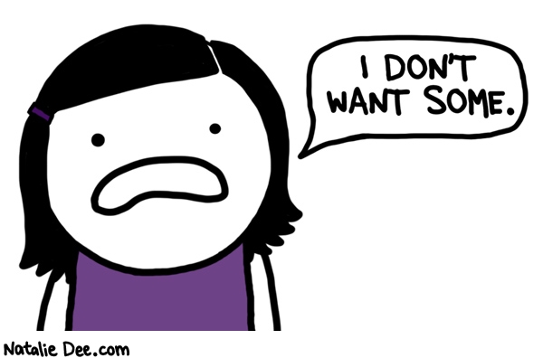 Natalie Dee comic: i dont want some * Text: i dont want some