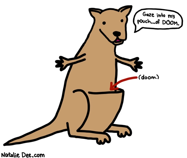 Natalie Dee comic: sorry my kangaroo is so fucky * Text: gaze into my pouch of doom 