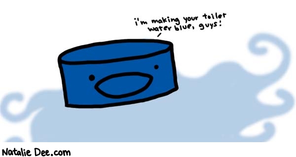 Natalie Dee comic: its a public service * Text: 

i'm making your toilet water blue, guys!



