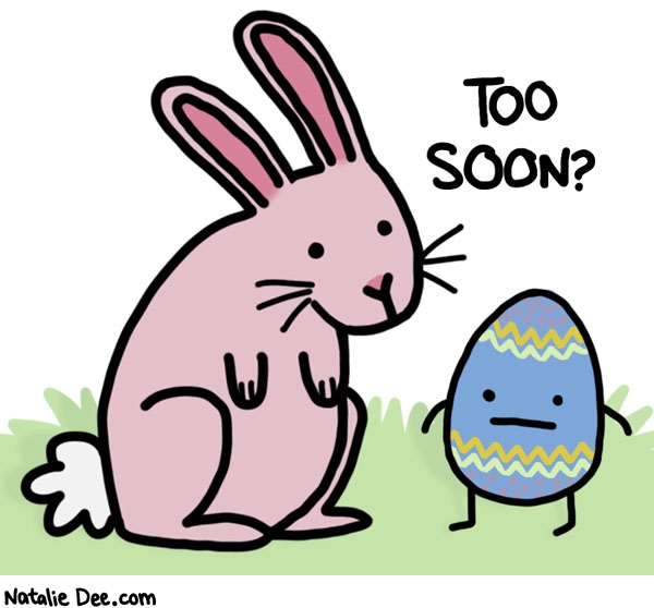 Natalie Dee comic: easter season starts around veterans day now guys FYI * Text: too soon