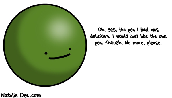 Natalie Dee comic: i dont believe you when you say you like the peas * Text: 
