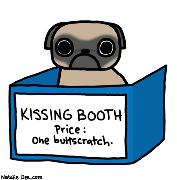 Natalie Dee comic: come on do you think we are giving out kisses for free around here * Text: 
KISSING BOOTH


Price:


one buttscratch.



