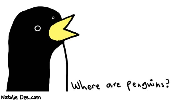 Natalie Dee comic: where where * Text: 

Where are penguins?



