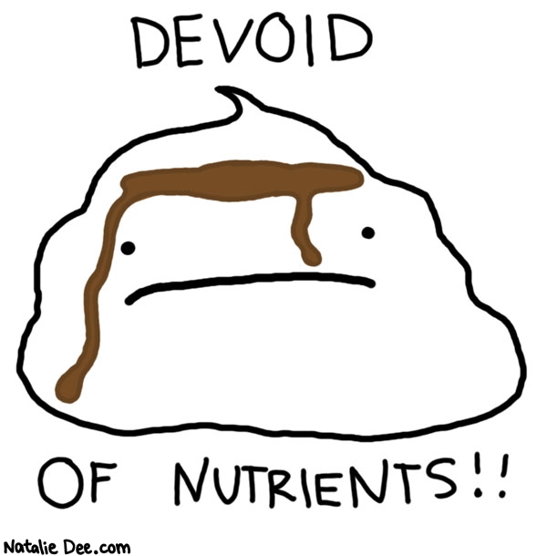 Natalie Dee comic: mashed potatoes * Text: 

DEVOID OF NUTRIENTS!!



