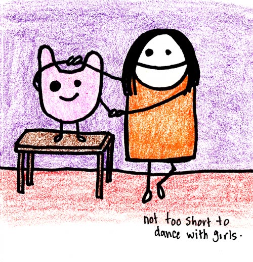 Natalie Dee comic: tooshort * Text: 

not too short to dance with girls.




