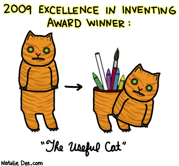 Natalie Dee comic: i thought theyd never find a use for those things * Text: 2009 excellence in inventing award the useful cat