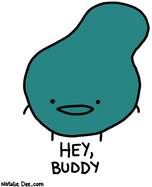 Natalie Dee comic: your lopsided buddy * Text: hey buddy