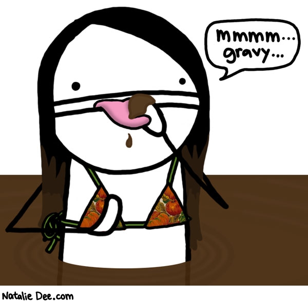 Natalie Dee comic: thats just unsanitary * Text: mmmm gravy