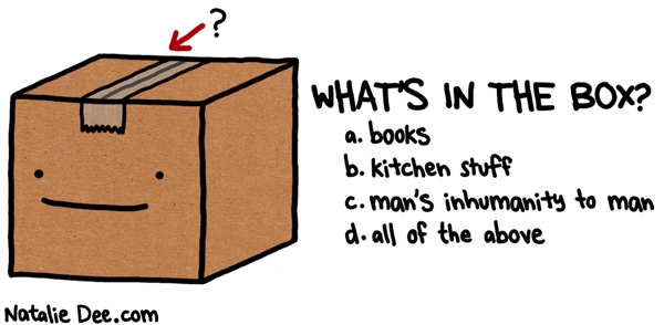 Natalie Dee comic: lets play whats in the box * Text: whats in the box a books b kitchen stuff c mans inhumanity to man d all of the above