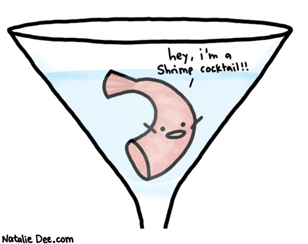 Natalie Dee comic: shrimp n booze * Text: hey, i'm a shrimp cocktail!!