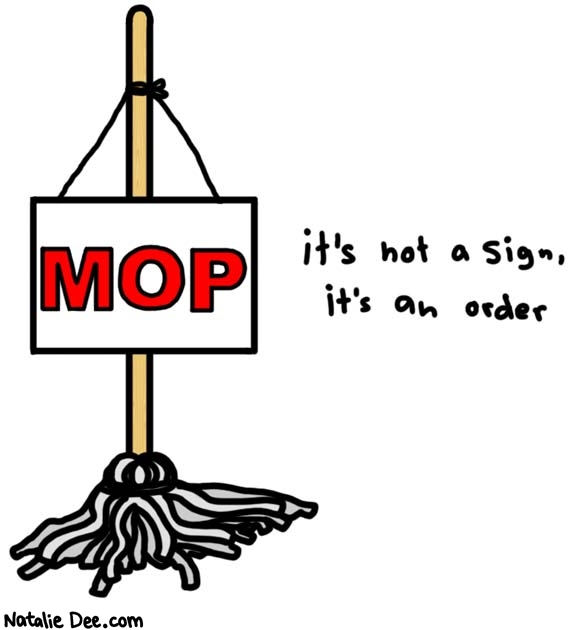 Natalie Dee comic: get on it * Text: 
MOP


it's not a sign, it's an order



