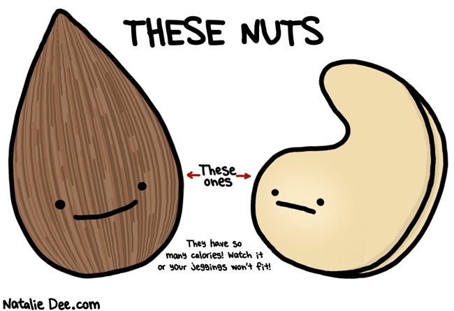 Natalie Dee comic: these motherfuckin nutz * Text: these nuts these one they have so many calories watch it or your jeggins wont fit