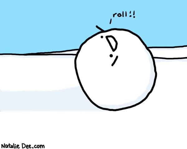Natalie Dee comic: automatic snowman * Text: 

roll!!



