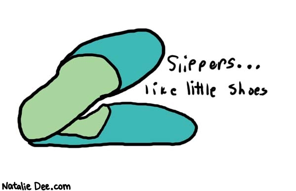 Natalie Dee comic: slippers * Text: 

Slippers... like little shoes



