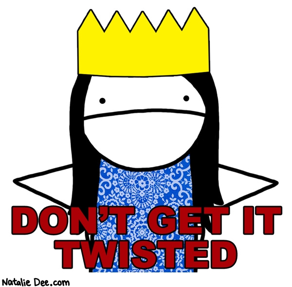 Natalie Dee comic: HBIC * Text: dont get it twisted