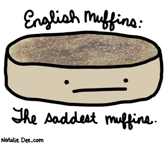 Natalie Dee comic: the happiest muffins are lemon poppyseed * Text: english muffins the saddest muffins