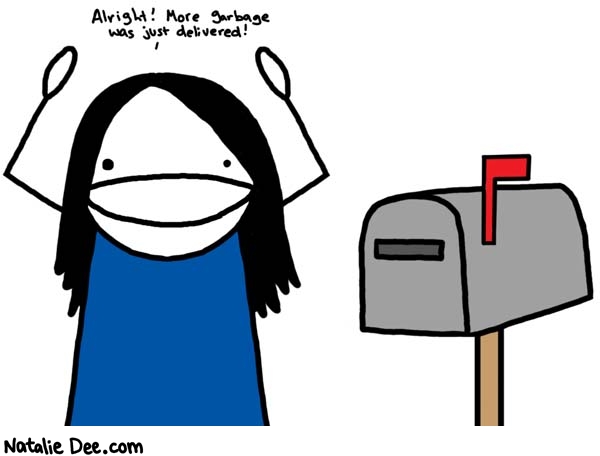 Natalie Dee comic: trash delivered right to your door * Text: 

Alright! More garbage was just delivered!



