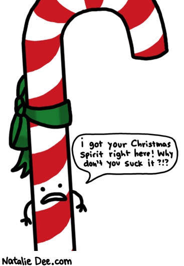 Natalie Dee comic: i think youre a little confused about christmas spirit mr candycane * Text: i got your christmas spirit right here why dont you suck it