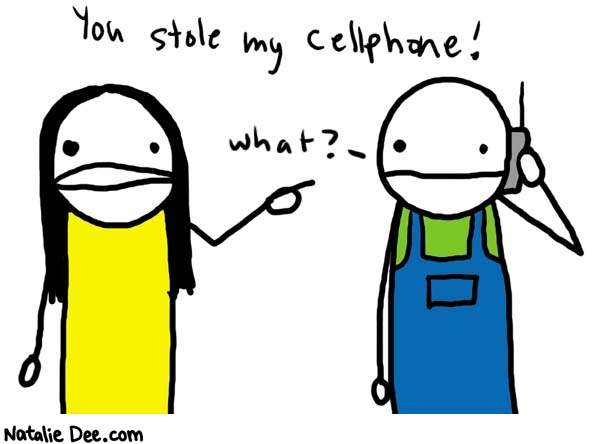 Natalie Dee comic: no i did not * Text: 

You stole my cellphone!


what?



