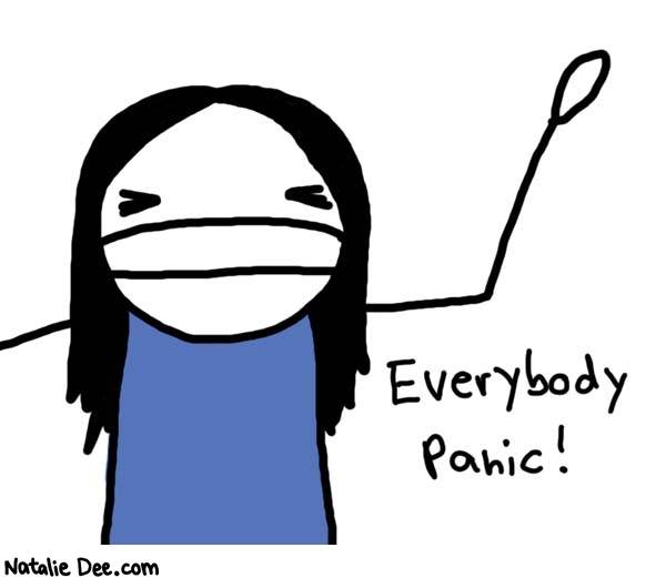 Natalie Dee comic: wait why are we panicking * Text: 

Everybody panic!



