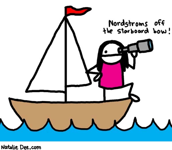 Natalie Dee comic: time to pillage * Text: 

Nordstroms off the starboard bow!



