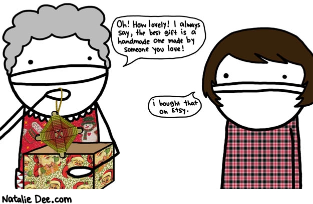 Natalie Dee comic: someone on etsy is sellin some rad godseyes * Text: oh how lovely i always say the best gift is a handmade one make by someone you love i bought that on etsy