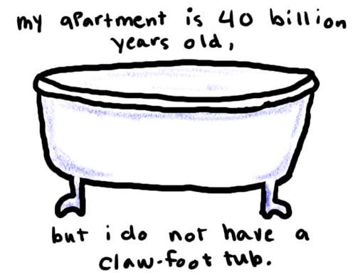 Natalie Dee comic: clawfoottub * Text: 

my apartment is 40 billion years old,


but i do not have a claw-foot tub.



