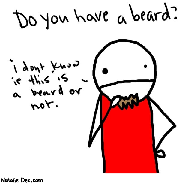 Natalie Dee comic: beard * Text: 

Do you have a beard?


i don't know if this is a beard or not.



