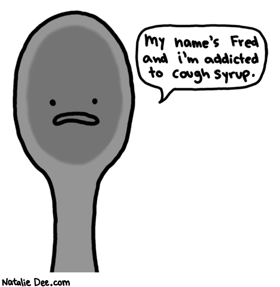 Natalie Dee comic: hi fred were all friends here * Text: my names fred and im addicted to cough syrup