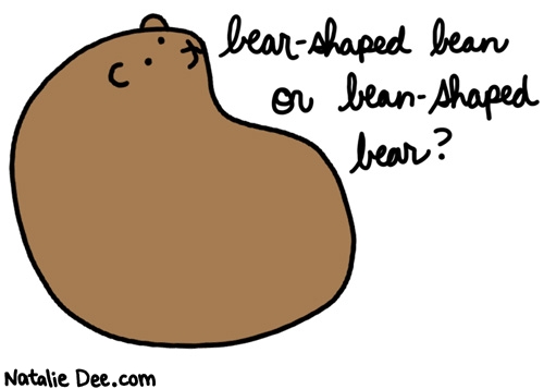 Natalie Dee comic: lifes great mysteries * Text: bear shaped bean or bean shaped bear