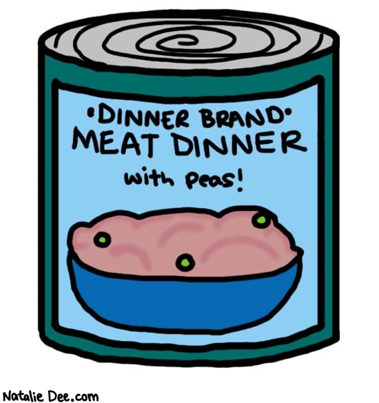 Natalie Dee comic: whats for dinner * Text: 

DINNER BRAND MEAT DINNER with peas!



