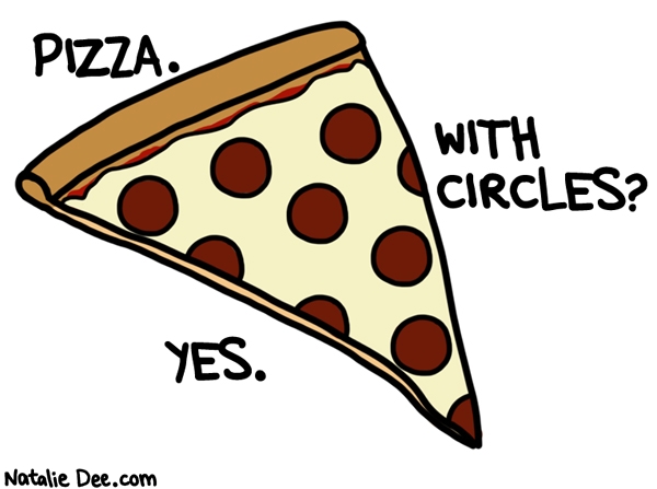 Natalie Dee comic: extra circles * Text: pizza with circles yes