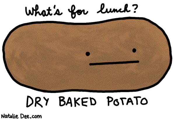 Natalie Dee comic: diet lunch * Text: whats for lunch dry baked potato