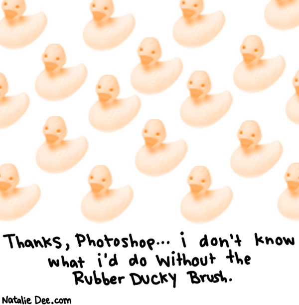 Natalie Dee comic: i would never have been able to make this for example * Text: thanks photoshop i dont know what id do without the rubber ducky brush