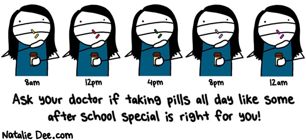 Natalie Dee comic: pillz for everything all day long * Text: ask your doctor if taking pills all day like some after school special is right for you