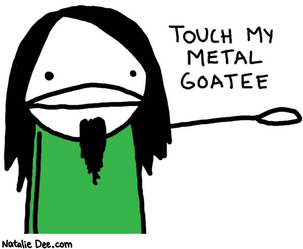 Natalie Dee comic: i got it on sale at hot topic * Text: 

TOUCH MY METAL GOATEE



