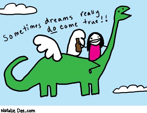 Natalie Dee comic: dreams * Text: 

Sometimes dreams really do come true!!



