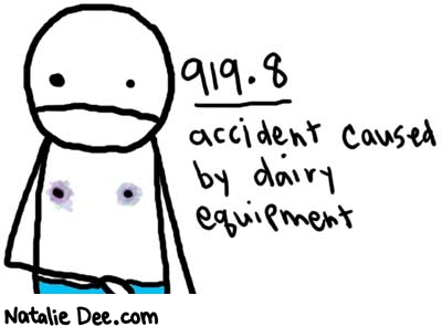 Natalie Dee comic: 919point8 * Text: 

919.8


accident caused by dairy equipment



