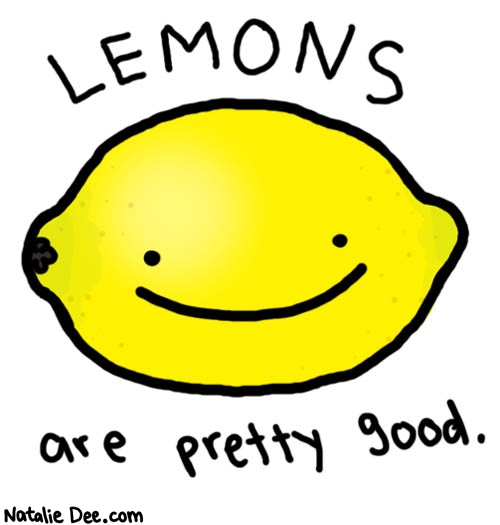 Natalie Dee comic: paid for by lemon growers to foster lemon awareness * Text: 
LEMONS


are pretty good.



