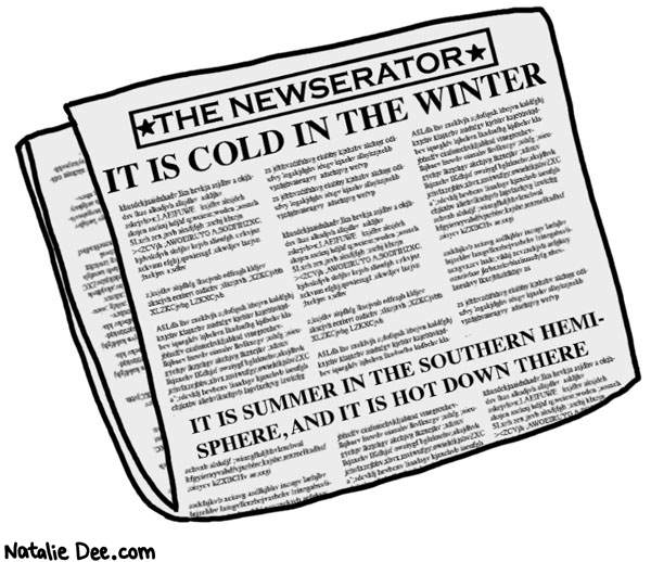 Natalie Dee comic: slow news day * Text: it is cold in the winter it is summer in the southern hemisphere and it is hot down there