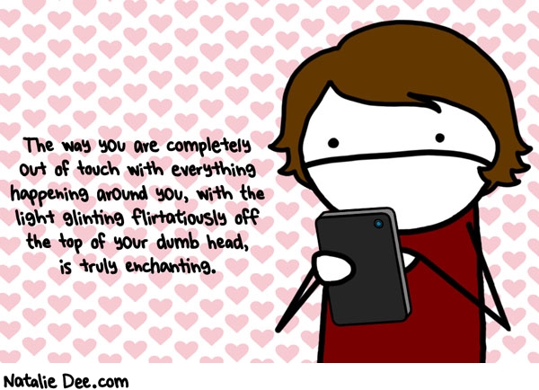 Natalie Dee comic: VW your dainty fingers type on the touchscreen so captivatingly * Text: 