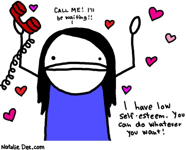 Natalie Dee comic: ill wait and wait and wait * Text: 

CALL ME! I'll be waiting!!


I have low self-esteem. You can do whatever you want!



