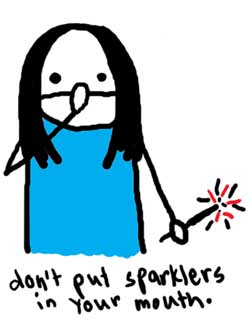 Natalie Dee comic: sparklers * Text: 

don't put sparklers in your mouth.



