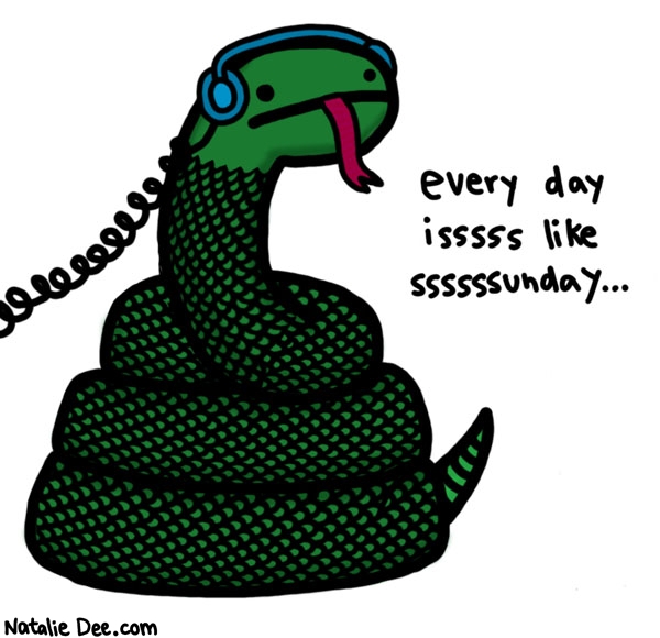 Natalie Dee comic: every day issss ssssssilent and gray * Text: 

every day isssss like ssssssunday...



