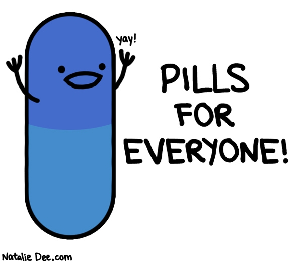 Natalie Dee comic: yay pills * Text: pills for everyone yay